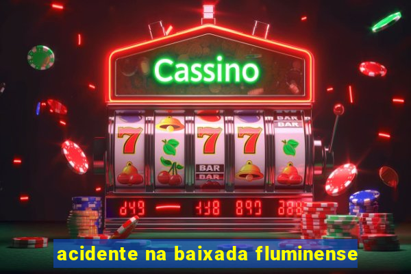 acidente na baixada fluminense